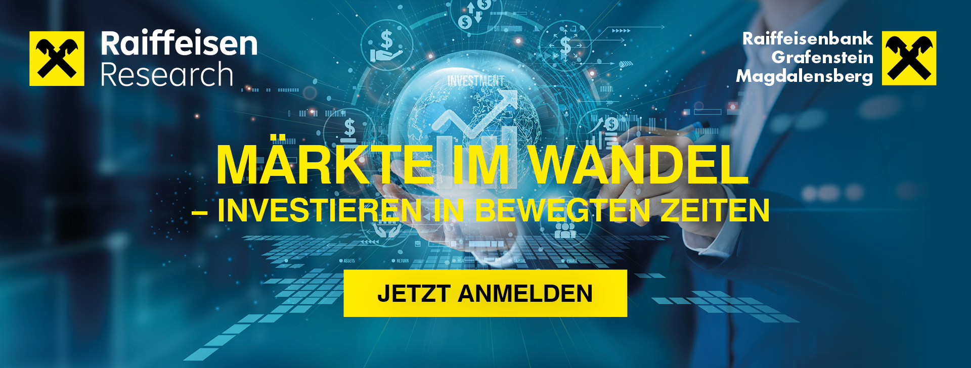 Werbegrafik von Raiffeisen Research und der Raiffeisenbank Grafenstein-Magdalensberg zum Thema Geldanlage. Vor einem blau gehaltenen Hintergrund mit digitaler Weltkugel, Finanzsymbolen und Kursgrafiken steht der Titel: ‚Märkte im Wandel – Investieren in bewegten Zeiten‘. Darunter befindet sich ein gelber Button mit der Aufschrift ‚Jetzt anmelden‘. Links und rechts sind die Logos von Raiffeisen Research und der Raiffeisenbank Grafenstein-Magdalensberg zu sehen.